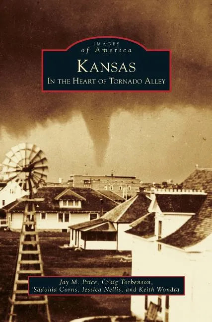 Kansas: In the Heart of Tornado Alley - Hardcover